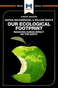 An Analysis of Mathis Wackernagel and William Rees's Our Ecological Footprint : The Macat Library - Luca Marazzi