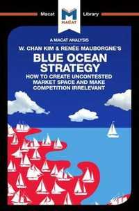 An Analysis of W. Chan Kim and Renee Mauborgne's Blue Ocean Strategy : How to Create Uncontested Market Space - Andreas Mebert