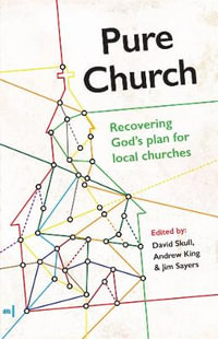 Pure Church : Recovering God's Plan for Local Churches - David Skull