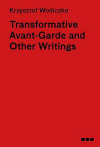 Transformative Avant-Garde & Other Writings : Krzysztof Wodiczko - Krzysztof Wodiczko