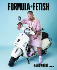 Mark Woods : Formula + Fetish - Mark Woods