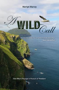 Wild Call : One Man's Voyage in Pursuit of Freedom - MARTYN MURRAY