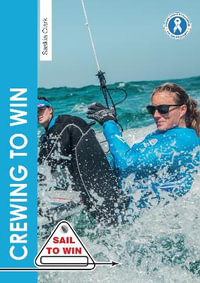 Crewing to Win : How to be the best crew and a great team - Saskia Clark