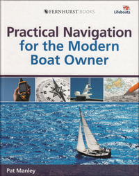 Practical Navigation for the Modern Boat Owner : Navigate Effectively by Getting the Most Out of Your Electronic Devices - Pat Manley