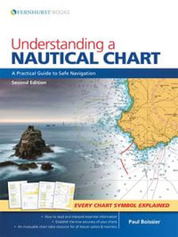 Understanding a Nautical Chart : A Practical Guide to Safe Navigation - Paul Boissier