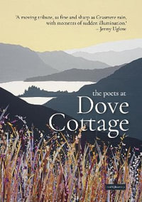 The Poets at Dove Cottage : Poems about the Wordsworths and the Lake District - Ann and Peter Sansom