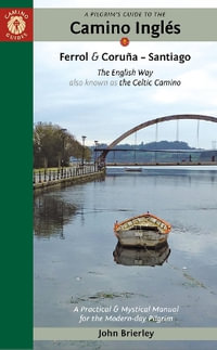 Pilgrim's Guide To The Camino Ingles E8 : The English Way Also Known as the Celtic Camino: Ferrol & Coruna - Santiago - John Brierley