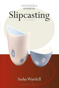 Slipcasting : Ceramics Handbook : 2nd Edition - Sasha Wardell