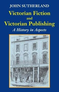 Victorian Fiction and Victorian Publishing : a History in Aspects - John Sutherland