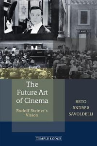 The Future Art of Cinema : Rudolf Steiner's Vision - Reto Andrea Savoldelli