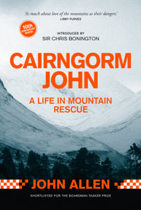 Cairngorm John : A Life in Mountain Rescue: 10th Anniversary Edition - John Allen