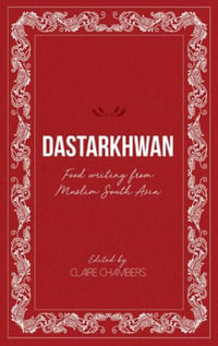 Dastarkhwan : Food Writing from Muslim South Asia - Claire Chambers