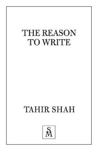 The Reason to Write - Tahir Shah