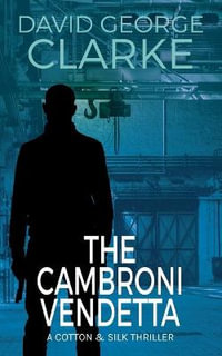 The Cambroni Vendetta : A Cotton and Silk Thriller - David George Clarke