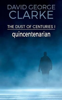 Quincentenarian : The Dust of Centuries I - David George Clarke