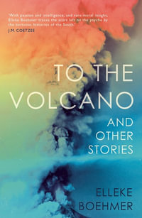 To the Volcano, and other stories : And Other Stories - Elleke Boehmer