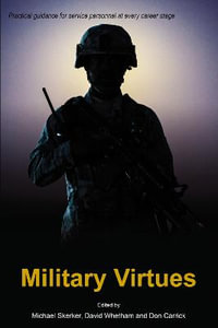 Military Virtues : Issues in Military Ethics - Michael Prof. Skerker