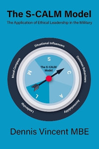 The S-CALM Model : The Application of Ethical Leadership in the Military - Dennis Vincent