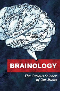 Brainology : The Curious Science of Our Minds - Emma Young