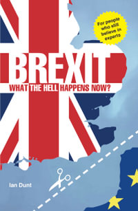 Brexit: What the Hell Happens Now? : Your Quick Guide - Ian Dunt
