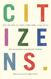 Citizens : Why the Key to Fixing Everything is All of Us - Jon Alexander