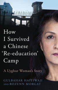 How I Survived A Chinese 'Re-education' Camp : A Uyghur Woman's Story - Gulbahar Haitiwaji