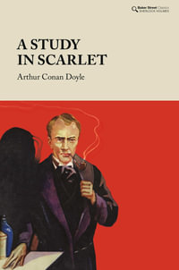 A Study in Scarlet : Baker Street Classics - Arthur Conan Doyle