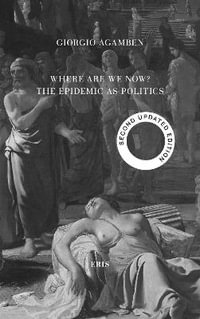 Where Are We Now? : The Epidemic as Politics - Second Updated Edition - Giorgio Agamben