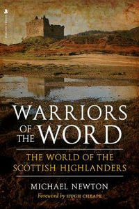 Warriors of the Word : The World of the Scottish Highlanders - Michael Newton