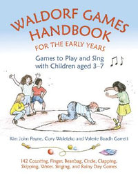 Waldorf Games Handbook for the Early Years : Games to Play & Sing with Children aged 3 to 7: 142 Counting, Finger, Beanbag, Circle, Clapping, Skipping, Water, Singing, and Rainy Day Games - Valerie Baadh Garrett