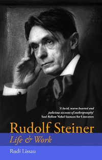 Rudolf Steiner : Life, Inner Path & Work - Rudi Lissau