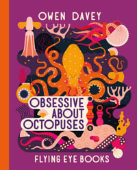 Obsessive About Octopuses : Owen Davey's About Animal Books - Owen Davey