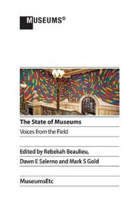 The State of Museums : Voices from the Field - Gold S. Mark