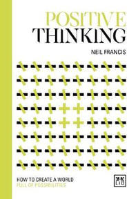 Positive Thinking : How to Create a World Full of Possibilities - NEIL FRANCIS