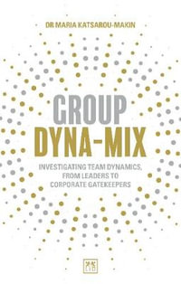 Group Dyna-Mix : Investigating Team Dynamics, From Leaders to Corporate Gatekeepers - Maria Katsarou-Makin