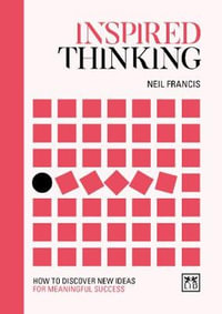 Inspired Thinking : How to Discover New Ideas for Meaningful Success - Neil Francis