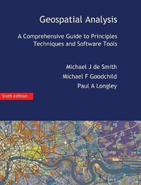 Geospatial Analysis : A Comprehensive Guide - Michael J De Smith