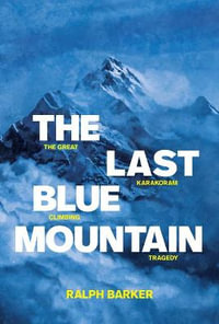 The Last Blue Mountain : The great Karakoram climbing tragedy - Ralph Barker