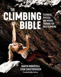 Climbing Bible : Technical, Physical and Mental Training for Rock Climbing - MARTIN MOBRATEN