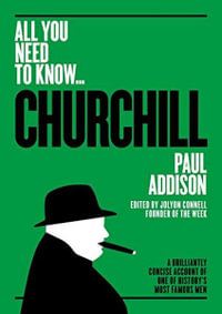 All You Need to Know : Winston Churchill : A Brilliantly Concise Account of One of History's Most Famous Men - Paul Addison