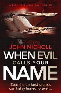 When Evil Calls Your Name : A Dark Psychological Thriller - John Nicholl