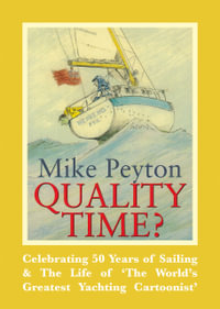 Quality Time? : Celebrating 50 years of sailing & the life of 'The world's greatest yachting cartoonist' - Mike Peyton