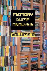 Memory Dump Analysis Anthology, Volume 12 : Memory Dump Analysis Anthology (Diagnomicon) - Dmitry Vostokov