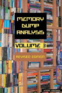 Memory Dump Analysis Anthology, Volume 3, Revised Edition : Memory Dump Analysis Anthology (Diagnomicon) - Dmitry Vostokov