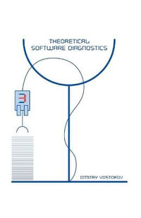 Theoretical Software Diagnostics : Collected Articles, Third Edition - Dmitry Vostokov