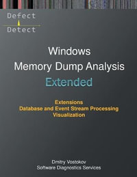 Extended Windows Memory Dump Analysis : Using and Writing WinDbg Extensions, Database and Event Stream Processing, Visualization - Dmitry Vostokov