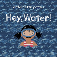 Hey, Water! - Antoinette Portis