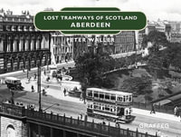 Lost Tramways of Scotland : Aberdeen - PETER WALLER