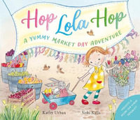 Hop Lola Hop : A Yummy Market Day Adventure - Kathy Urban