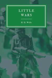 Little Wars and Floor Games - H. G. Wells